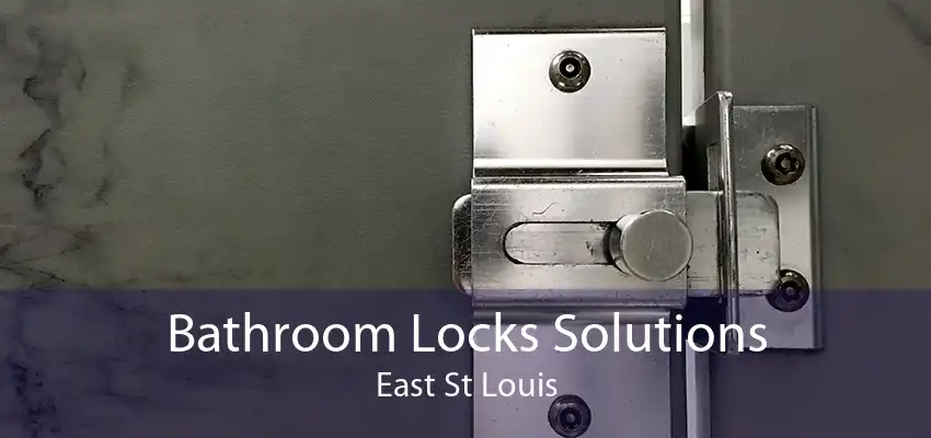 Bathroom Locks Solutions East St Louis