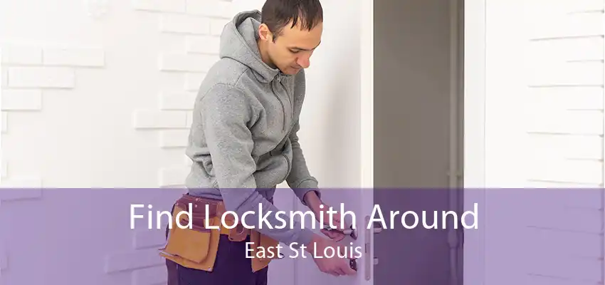 Find Locksmith Around East St Louis