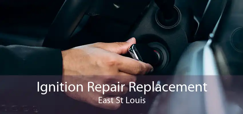 Ignition Repair Replacement East St Louis